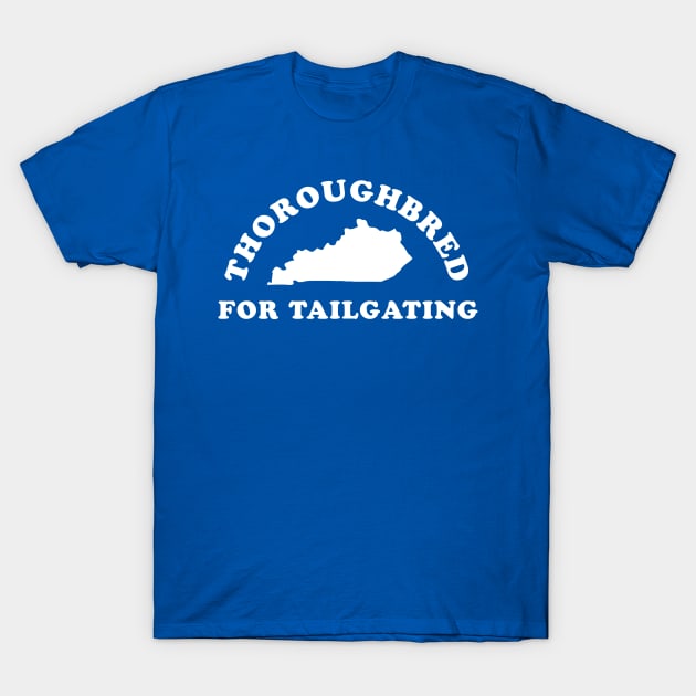 Kentucky Derby - Thoroughbred For Tailgating T-Shirt by PodDesignShop